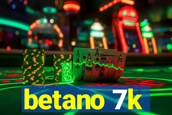 betano 7k